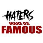 Haters make me famous