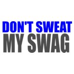 Dont sweat my swag